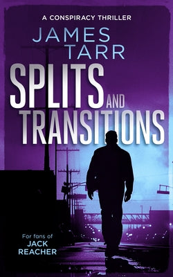 Splits and Transitions: A Gripping Conspiracy Thriller by Tarr, James