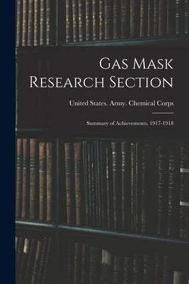 Gas Mask Research Section; Summary of Achievements, 1917-1918 by United States Army Chemical Corps