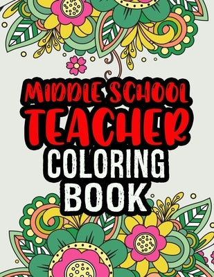 Middle School Teacher Coloring Book: Middle School Teacher Gifts - Middle School Teacher Gifts For Christmas (Gag Gifts) by Press, Themsweet Ease