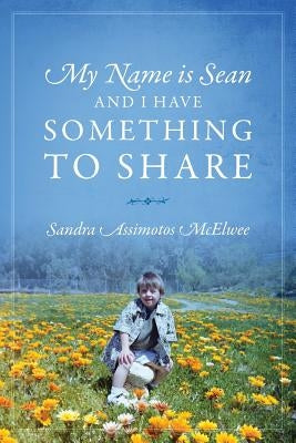 My Name Is Sean and I Have Something to Share by McElwee, Sandra Assimotos