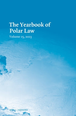 The Yearbook of Polar Law Volume 15, 2023 by Wood, Jonathan