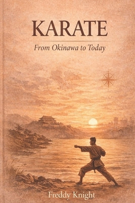 Karate: From Okinawa to Today by Knight, Freddy