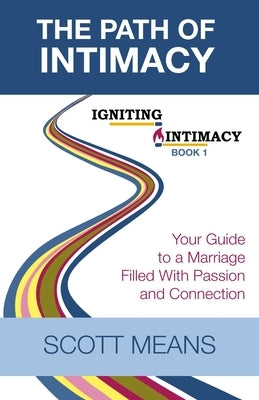 The Path of Intimacy: Your guide to a marriage filled with passion and connection by Means, Scott