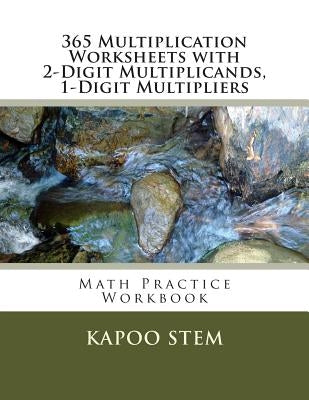 365 Multiplication Worksheets with 2-Digit Multiplicands, 1-Digit Multipliers: Math Practice Workbook by Stem, Kapoo