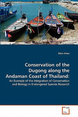 Conservation of the Dugong along the Andaman Coast of Thailand by Hines, Ellen