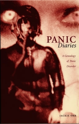 Panic Diaries: A Genealogy of Panic Disorder by Orr, Jackie