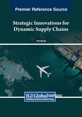 Strategic Innovations for Dynamic Supply Chains by Mızrak, Filiz