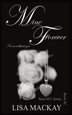 Mine Forever: No me without you by MacKay, Lisa