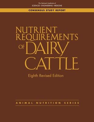 Nutrient Requirements of Dairy Cattle: Eighth Revised Edition by National Academies of Sciences Engineeri