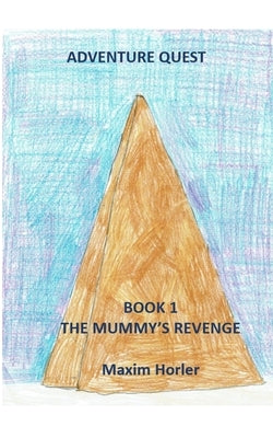 Adventure Quest Book 1 - The mummy's revenge by Horler, Maxim