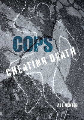 Cops: Cheating Death: How One Man (So Far) Saved the Lives of Three Thousand Americans by Venter, Al