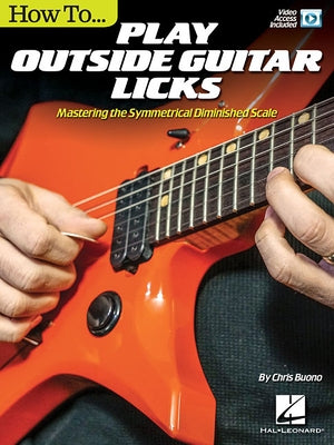 How to Play Outside Guitar Licks: Mastering the Symmetrical Diminished Scale by Buono, Chris