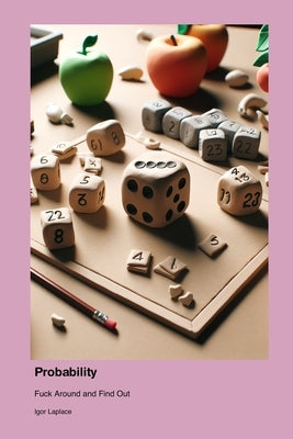 Probability: Fuck Around and Find Out by Laplace, Igor