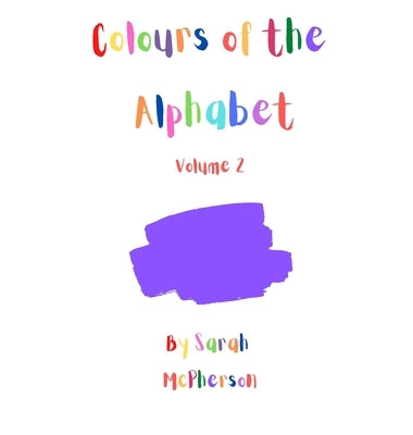 Colours of the Alphabet - Volume 2 by McPherson, Sarah A.