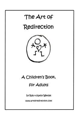 The Art of Redirection: A Children's Book, for Adults by Wenzel, Rob &. Kathy