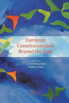 European Constitutionalism Beyond the State by Weiler, Joseph H.