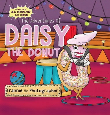 The Adventures of Daisy the Donut: Frannie the Photographer by Dixon, M. C.