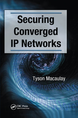 Securing Converged IP Networks by Macaulay, Tyson