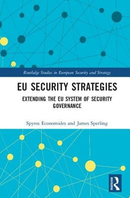 EU Security Strategies: Extending the EU System of Security Governance by Economides, Spyros