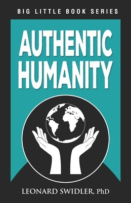 Authentic Humanity: The Human Quest for Reality and Truth by Swidler, Leonard