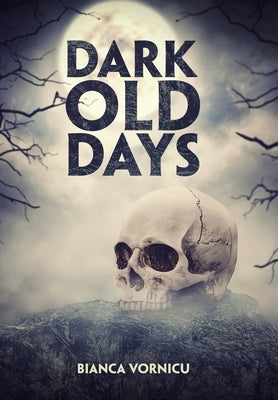 Dark Old Days by Vornicu, Bianca