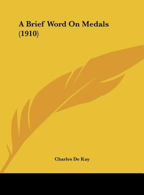 A Brief Word On Medals (1910) by de Kay, Charles