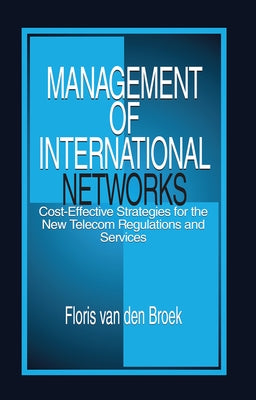 Management of Internal Networks: Cost-Effective Strategies for the New Telecom Regulations and Services by Van Den Broek, Floris