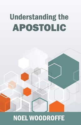 Understanding the Apostolic by Woodroffe, Noel