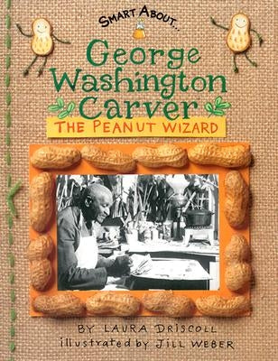 George Washington Carver: The Peanut Wizard by Driscoll, Laura