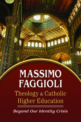 Theology and Catholic Higher Education: Beyond Our Identity Crisis by Faggioli, Massimo