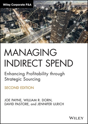Managing Indirect Spend: Enhancing Profitability Through Strategic Sourcing by Payne, Joe