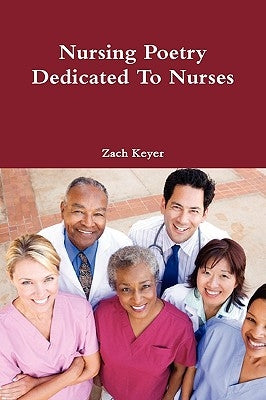 Nursing Poetry Dedicated To Nurses by Keyer, Zach