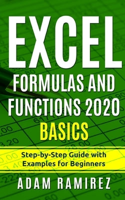 Excel Formulas and Functions 2020 Basics: Step-by-Step Guide with Examples for Beginners by Ramirez, Adam