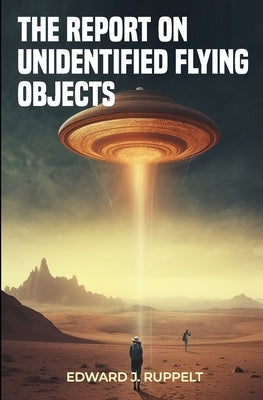 The Report on Unidentified Flying Objects by Ruppelt, Edward J.