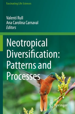 Neotropical Diversification: Patterns and Processes by Rull, Valentí