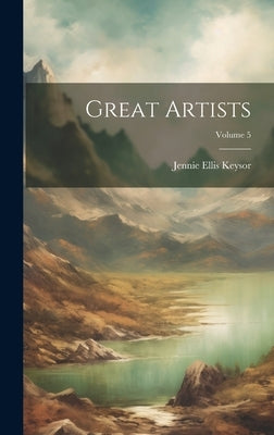 Great Artists; Volume 5 by Keysor, Jennie Ellis