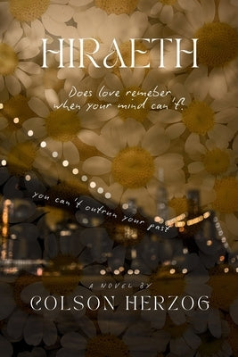 Hiraeth: Does love remember when your mind can´t? a second chance summer romance, forced proximity & reverse grumpy sunshine by Herzog, Colson