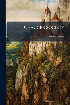 Chaucer Society by Chaucer Society