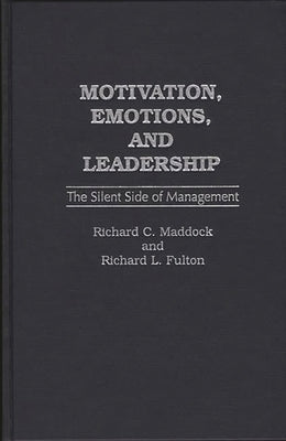 Motivation, Emotions, and Leadership: The Silent Side of Management by Fulton, Richard L.
