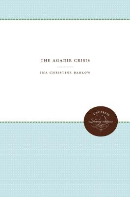 The Agadir Crisis by Barlow, Ima Christina