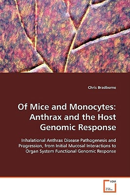 Of Mice and Monocytes: Anthrax and the Host Genomic Response by Bradburne, Chris