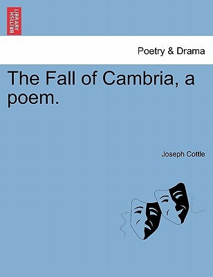 The Fall of Cambria, a Poem. Volume the Second. Second Edition. by Cottle, Joseph