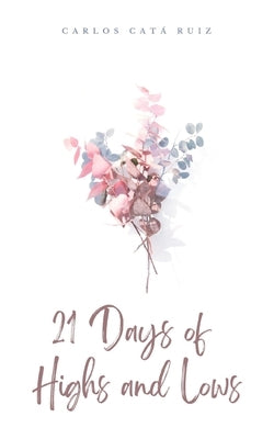 21 Days of Highs and Lows by Ruiz, Carlos Catá