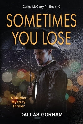 Sometimes You Lose: A Murder Mystery Thriller by Gorham, Dallas