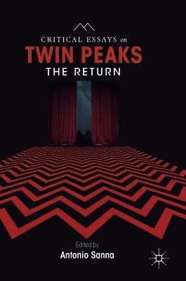 Critical Essays on Twin Peaks: The Return by Sanna, Antonio