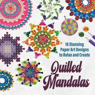 Quilled Mandalas: 10 Stunning Paper Art Designs to Relax and Create by Caudill, Christopher