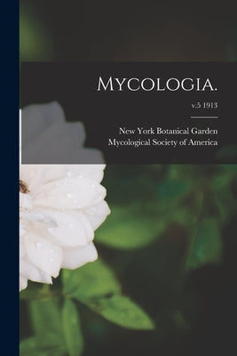 Mycologia.; v.5 1913 by New York Botanical Garden
