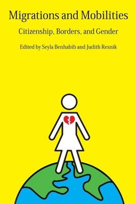 Migrations and Mobilities: Citizenship, Borders, and Gender by Benhabib, Seyla
