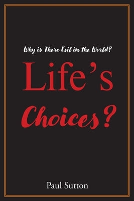 Life's Choices?: Why Is There Evil in the World? by Sutton, Paul