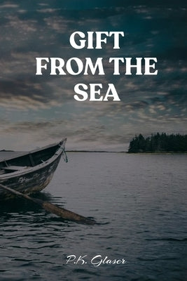 Gift From The Sea: A Romantic Fantasy Novel of the Seas by Glaser, P. K.